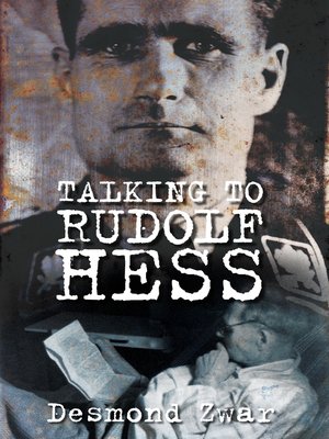 eBook - Talking to Rudolf Hess by Desmond Zwar · OverDrive: Free